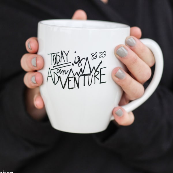 Coffee Mug, Today is an Adventure, quote mug, Calligraphy Mug, gift idea for her, hand lettered coffee mug, inspirational mug