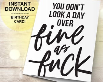 You Don't Look a Day Over Fine as F@#k – Funny Birthday Card (Digital Download)