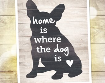 Home is Where the Dog is — French Bulldog Silhouette Print — Dog Wall Art — Housewarming Gift for Dog Lover — 8&quot;x10&quot; — INSTANT DOWNLOAD