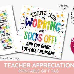 May include: Printable teacher appreciation gift tag with colorful text that says "Thank you for working your socks off! And for being toe-tally awesome". The tag is 3x3 inches and comes with 6 tags per page.
