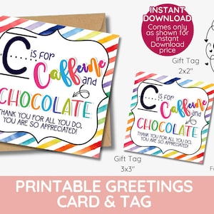 May include: Printable greeting card and gift tag set with the text "C is for Caffeine and Chocolate." The card and tags have a colorful rainbow striped border. The greeting card is 5x5 inches when folded, and the gift tags are 2x2 and 3x3 inches.