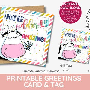 May include: Printable greeting card and gift tag featuring a cartoon cow with the text "You're udder-ly amazing!" The card is 5x5 inches when folded and the tag is 3x3 inches. The card and tag have a rainbow striped border and a white background with colorful confetti.