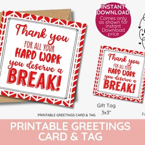 May include: Printable greeting card and gift tag with a red and white geometric pattern. The text on the card reads "Thank you for all your hard work you deserve a break!" The gift tag is 3x3 inches.