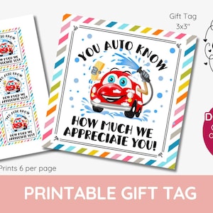 May include: Printable gift tag featuring a cartoon car with the text "You auto know how much we appreciate you!" The tag is 3x3 inches and has a colorful striped border.