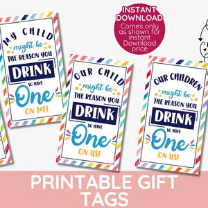 May include: Four printable gift tags with a rainbow striped background. The tags feature the text "My Children might be the reason you drink so have one on me", "Our Child might be the reason you drink so have one on us", "Our Children might be the reason you drink so have one on us", and "My Child might be the reason you drink so have one on me". The tags are 5.1x8.9 cm.