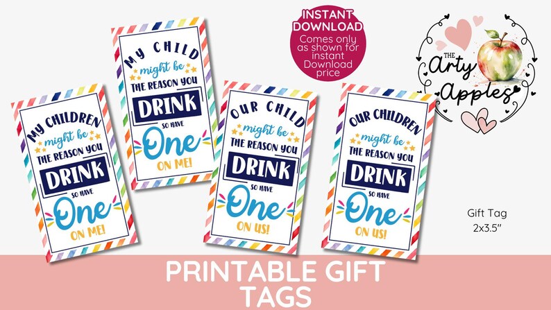 May include: Four printable gift tags with a rainbow striped background. The tags feature the text "My Children might be the reason you drink so have one on me", "Our Child might be the reason you drink so have one on us", "Our Children might be the reason you drink so have one on us", and "My Child might be the reason you drink so have one on me". The tags are 5.1x8.9 cm.