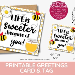 May include: Printable greeting card and gift tag set with a bee and honey pot design. The card and tag feature the text "Life is sweeter because of you!" in black text on a white background with a yellow honeycomb pattern.