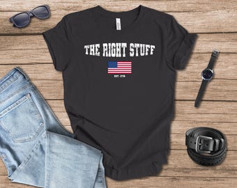 The Right Stuff Flag T-shirt gift for dad, Memorial Day, Fourth of July, Independence Day gift
