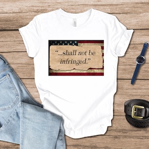 Shall Not Be Infringed Patriotic T-shirt for Supporters of the 2nd Amendment, Defend the Second