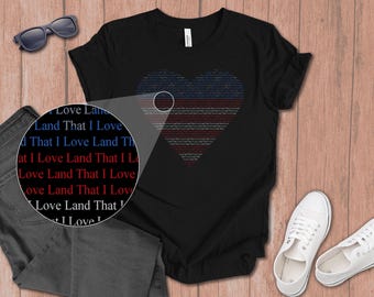 Land That I Love T-Shirt gift for dad, Memorial Day, Fourth of July, Independence Day gift