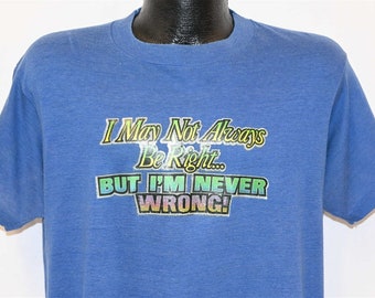 70s May Not Always Be Right But I'm Never Wrong Funny Iron On t-shirt Large