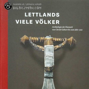 Lettlands viele Völker... (The Many Peoples of Latvia: Archaeology of the Iron Age from the Birth of Christ until the year 1200)