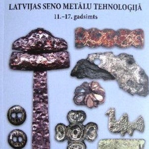 Pētījumi seno metālu tehnoloģijā: 11.-17. gadsimts. (Studies in Antique Metāls Technology, 11th-17th Centuries).