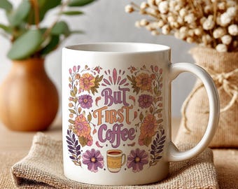 But First Coffee Ceramic Mug – An Energetic Boho Coffee Cup with Floral Design, Morning Tea Mug Style and a Perfect Gift for Caffeine Lovers