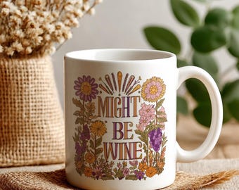 Might Be Wine Ceramic Mug – A Funny Boho Coffee Cup with Floral Design, Playful Quote Style and a Humorous Tea Mug Gift