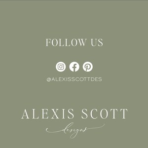 May include: A green background with white text that reads "FOLLOW US" and includes icons for Instagram, Facebook, and Pinterest. Below the icons is the text "@ALEXISSCOTTDES". The text "ALEXIS SCOTT designs" is written in a cursive font below the social media information.