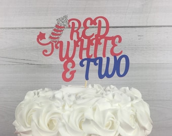 RED WHITE & TWO Cake Topper - 4th of July Birthday - 2nd Birthday - Little Firecracker Party - Red White and Two Birthday - July 4th Party