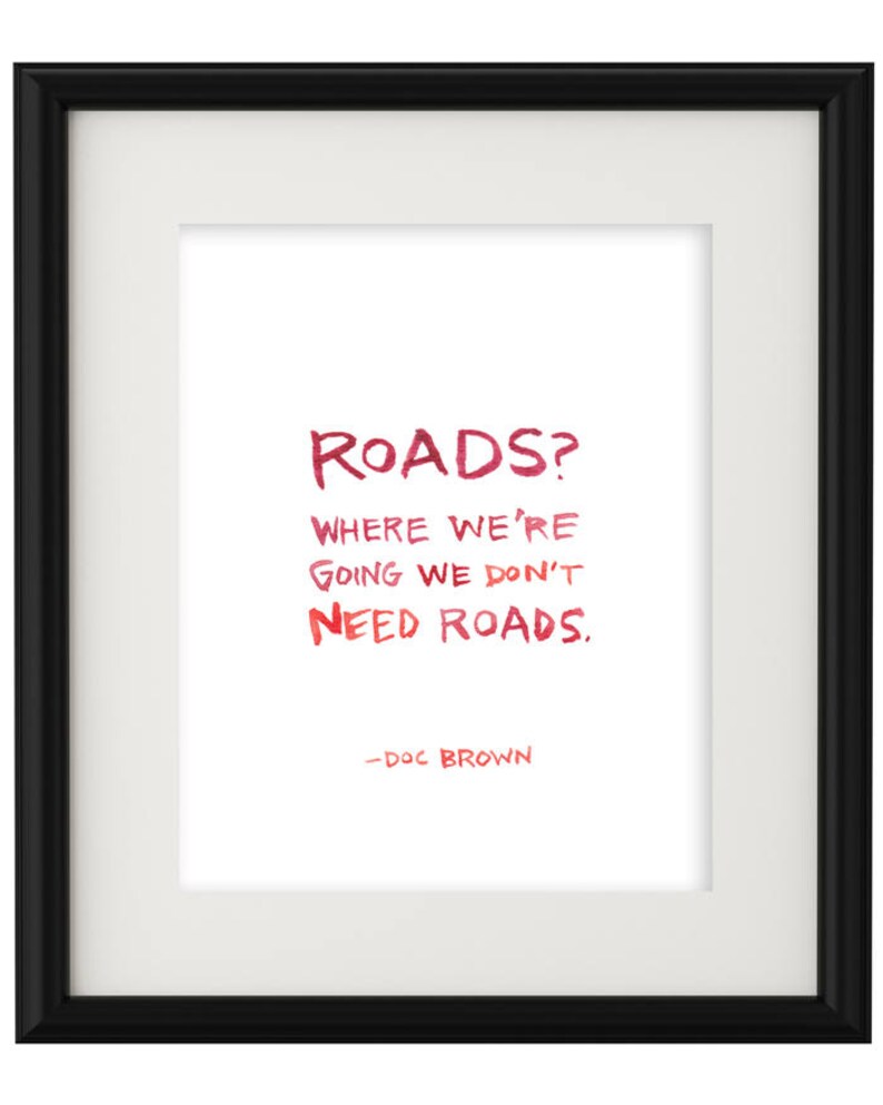 Where We're Going We Don't Need Roads, Watercolor Quote image 2