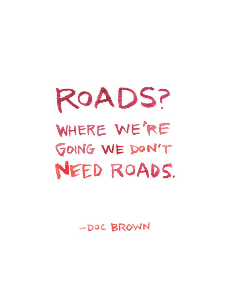 Where We're Going We Don't Need Roads, Watercolor Quote image 1