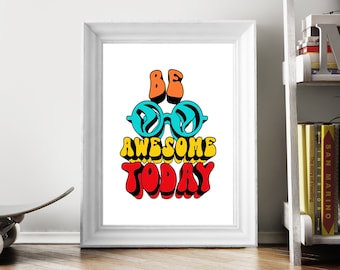 Be Awesome Today / 8 x 10 / Instant Download / Printable Inspiration / Printable Gift / Groovy Poster