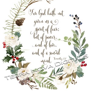 May include: A watercolour print of a floral wreath with white roses, berries, and foliage. The text reads "For God hath not given us a spirit of fear; but of power, and of love, and of a sound mind." Timothy 1:7.