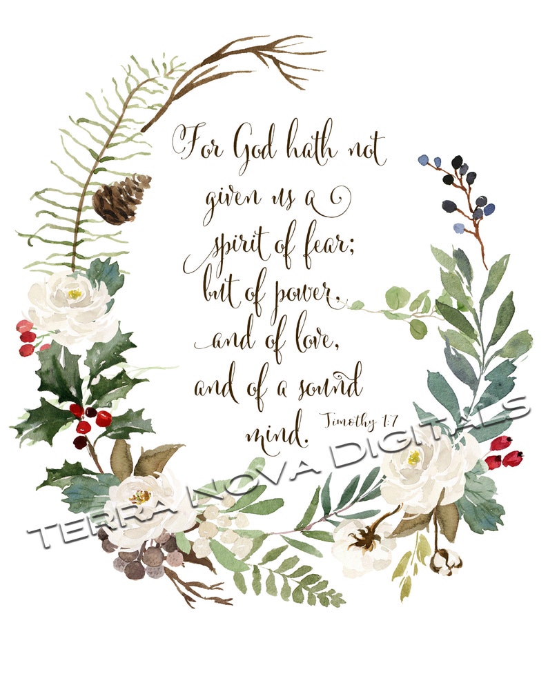 May include: A watercolour print of a floral wreath with white roses, berries, and foliage. The text reads "For God hath not given us a spirit of fear; but of power, and of love, and of a sound mind." Timothy 1:7.