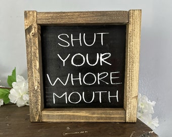 Shut YOUR WHORE MOUTH,   funny wood sign, anchorman quote, framed mini sign. 5.5x5.5
