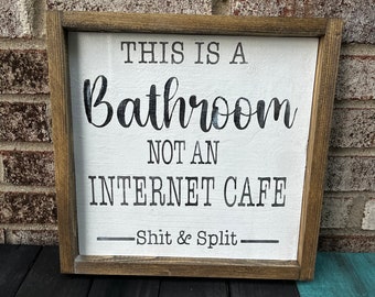 This is a bathroom. Not an Internet cafe. Shit & split. Solid Wood sign, rustic, painted