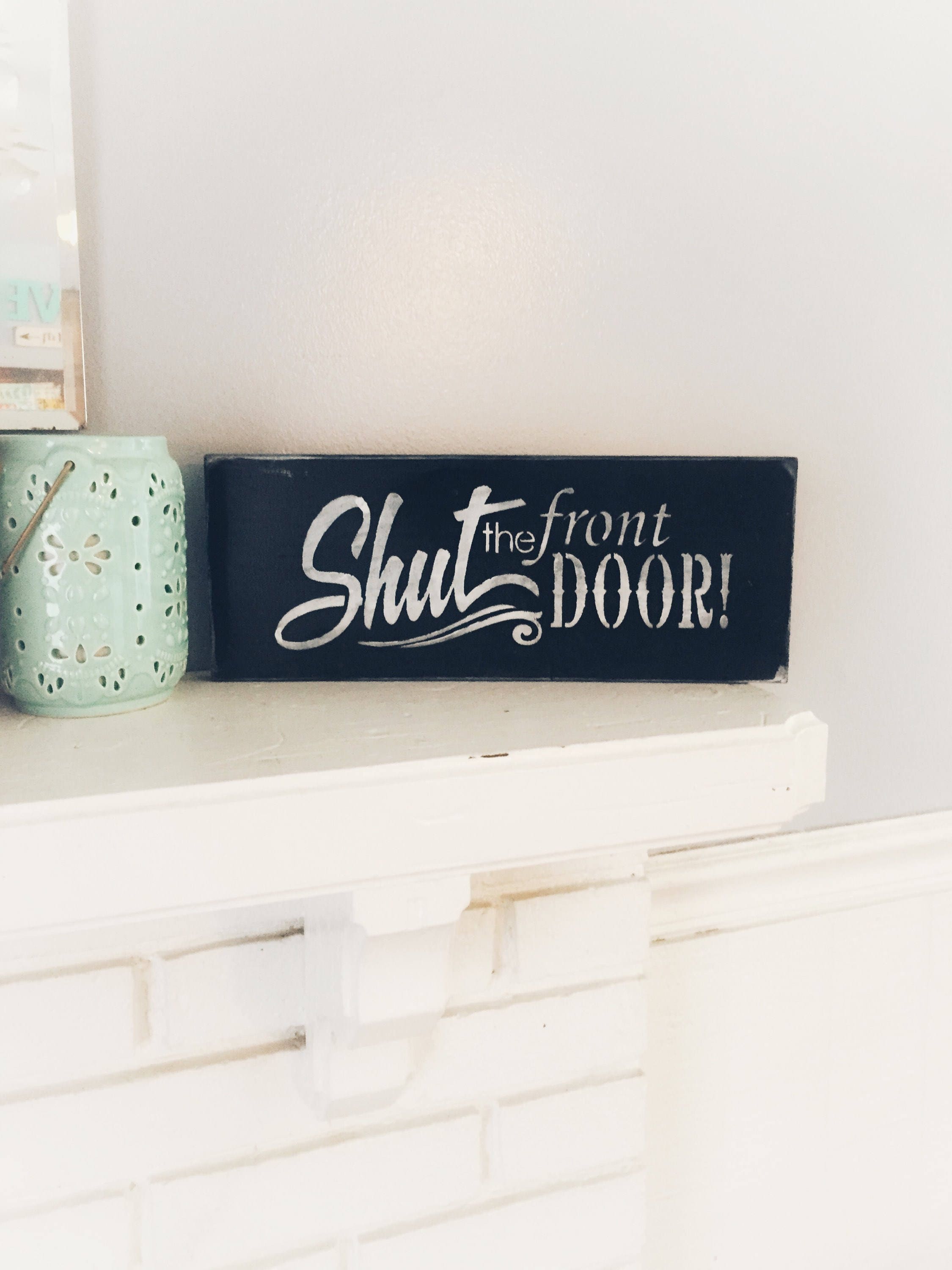 Shut the front door Funny cute sign Done in black with Etsy