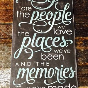 The Best Things in Life Are the People We Love, the Places We've Been ...