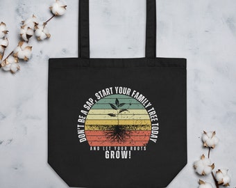 Don't Be A Sap, Start Your Family Tree Today and Let Your Roots Grow! Eco Tote Bag