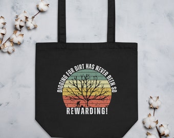 Digging for Dirt Has Never Been So Rewarding! Eco Tote Bag