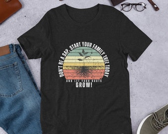 Don't Be A Sap, Start Your Family Tree Today and Let Your Roots Grow! Unisex t-shirt