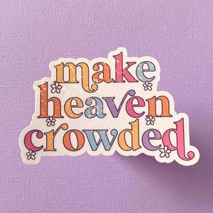 3" Make Heaven Crowded Sticker