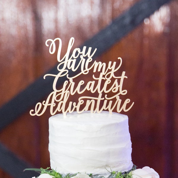 You are my greatest adventure Wedding Cake Topper 7" inches, Anniversary Celebration Script Unique Rustic Laser Cut Toppers by Ngo Creations