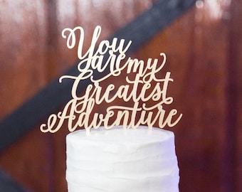 You are my greatest adventure Wedding Cake Topper 7" inches, Anniversary Celebration Script Unique Rustic Laser Cut Toppers by Ngo Creations