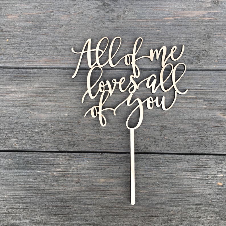 All of me loves all of you Wedding Cake Topper 6 inches wide, Wood Cake Topper, Love Cake Topper, Rustic Cake Topper, Cute Cake Topper image 1