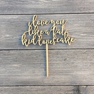 I Love You Like a Fat Kid Loves Cake Wedding Cake Topper 7 inches Laser Cut Calligraphy Script Toppers by Ngo Creations image 4