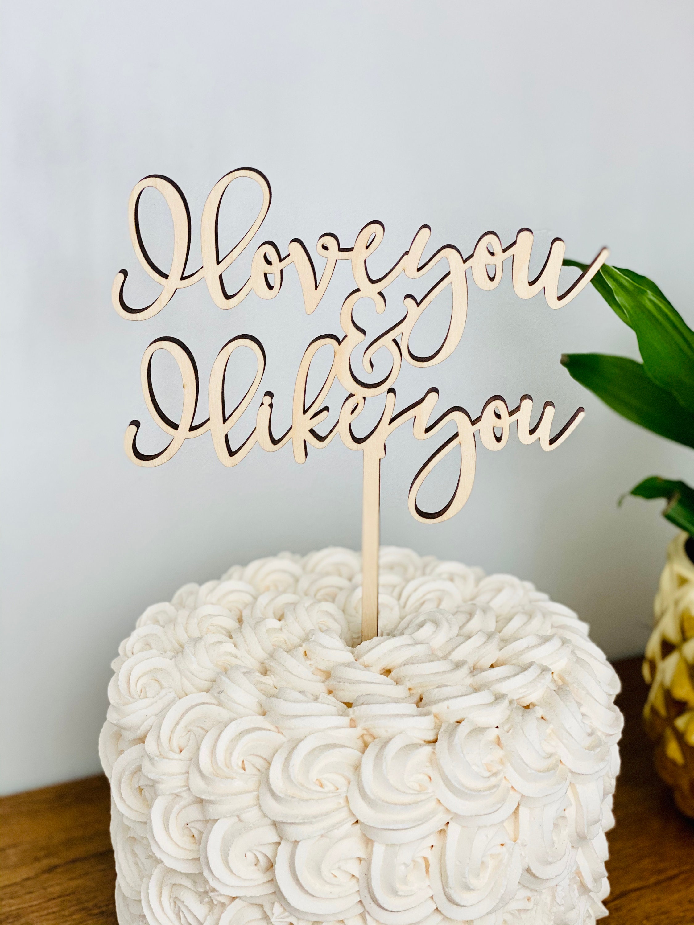 I love you and I like you Cake Topper V2 6" inches wide, Wedding…