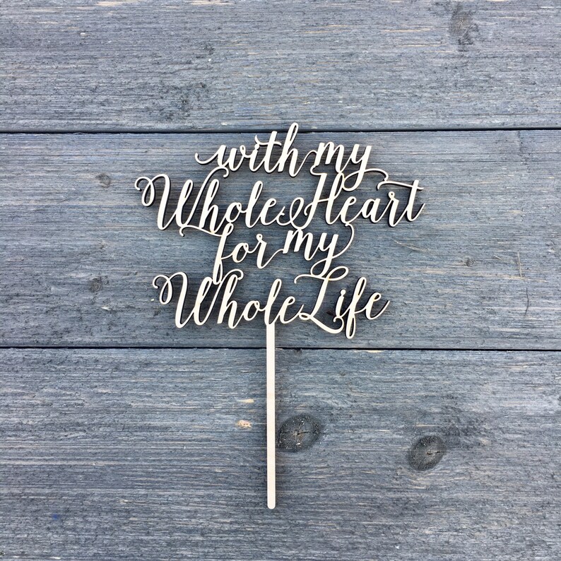 With My Whole Heart For My Whole Life Wedding Cake Topper 6W inches, Bridal Cake Topper, Engagement Cake Topper, Wedding Gift Idea image 1