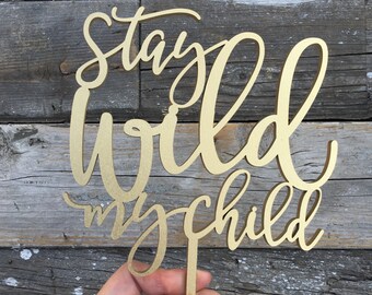 Stay Wild My Child Cake Topper 5"W inches - Birthday Cake Topper, Funny Cake Topper, 1st Birthday Cake Topper, Child's Cake Topper, Wild One
