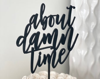 About Damn Time Wedding Cake Topper 5.5"W inches - Modern Calligraphy Unique Funny Laser Cut Toppers by Ngo Creations