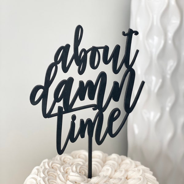 About Damn Time Wedding Cake Topper – Funny Modern Calligraphy