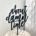 About Damn Time Wedding Cake Topper 5.5'W inches - Modern Calligraphy Unique Funny Laser Cut Toppers by Ngo Creations