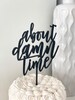 About Damn Time Wedding Cake Topper 5.5'W inches - Modern Calligraphy Unique Funny Laser Cut Toppers by Ngo Creations