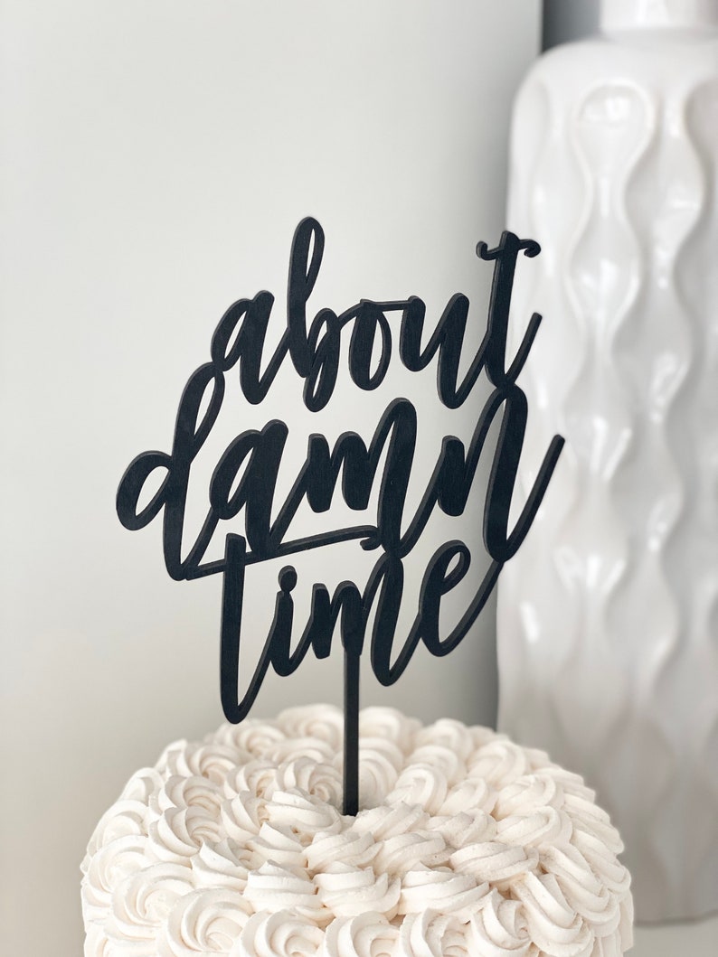 About Damn Time Wedding Cake Topper 5.5'W inches - Modern Calligraphy Unique Funny Laser Cut Toppers by Ngo Creations 