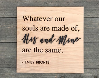 Whatever our souls are made of His and Mine are the same Wooden Sign 11"x11" inch, Love Quote Sign, Wedding Gift, Home Decor, Engraved