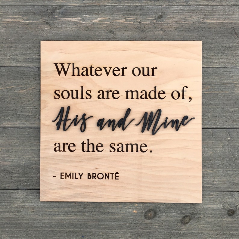 Whatever our souls are made of His and Mine are the same Wooden Sign 11x11 inch, Love Quote Sign, Wedding Gift, Home Decor, Engraved image 1
