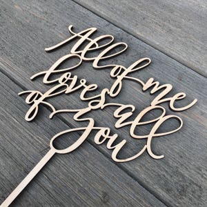 All of me loves all of you Wedding Cake Topper 6 inches wide, Wood Cake Topper, Love Cake Topper, Rustic Cake Topper, Cute Cake Topper image 6