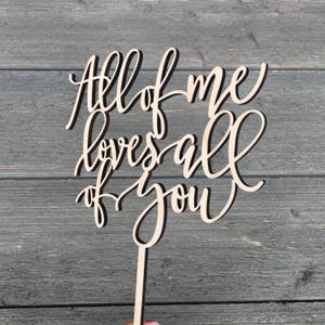 All of me loves all of you Wedding Cake Topper 6 inches wide, Wood Cake Topper, Love Cake Topper, Rustic Cake Topper, Cute Cake Topper image 5